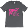 crazy exgirl friend T-Shirt