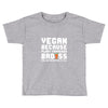 Vegan Because Plant Powered Badass Was Not an Offical Tittle Full Toddler T-shirt