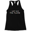 i got off the plane Racerback Tank