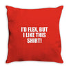 i'd flex but i like this shirt Throw Pillow