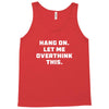 Hang On Let Me Overthink This Tank Top