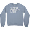worst present ever Crewneck Sweatshirt