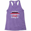 i never dreamed i'd grow up to be a super cute scorpio but here i am k Racerback Tank