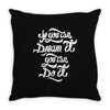 if you can dream it, you can do it Throw Pillow