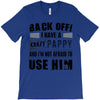 back off i have a crazy pappy and i'm not afraid to user him T-Shirt