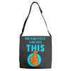 me and pizza are like this Adjustable Strap Totes