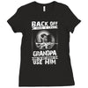 Back Off I Have A Crazy Grandpa And I am not Afraid To Use Him Ladies Fitted T-Shirt