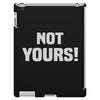 Not Yours iPad 3 and 4 Case
