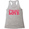 all you need is love Racerback Tank