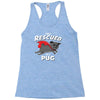 rescued by pug Racerback Tank