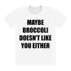 maybe broccoli doesn't like you either All Over Women's T-shirt