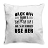 back off i have a crazy mimi and i'm not afraid to user her Throw Pillow