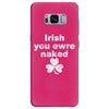 irish you were naked funny t shirt Samsung Galaxy S8 Plus