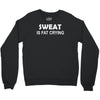 sweat is fat crying Crewneck Sweatshirt