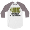 hunting gets me up 3/4 Sleeve Shirt