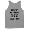 my cat was right Tank Top