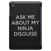 ask me about my ninja disguise iPad Mini
