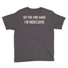 on one hand i'm indecisive Youth Tee