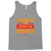 Legends Are Born In March Tank Top