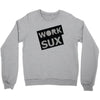 work sux Crewneck Sweatshirt