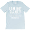 i'm not clumsy it's just the floor T-Shirt