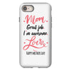 Mom Great Job I m Awesome Love Happy Mother's Day iPhone 8