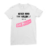 never mind the bulldogs Ladies Fitted T-Shirt