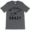 witches be crazy T-Shirt
