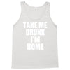 take me drunk i'm home Tank Top