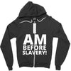 i am before slavery! Zipper Hoodie