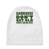 gardeners don&rsquo;t get old, ideal gift or christmas present. Baby Beanies
