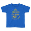 queens are born in 1962 Toddler T-shirt