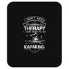 I Don't Need Therapy Just to Go Kayaking Mousepad