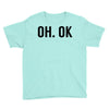 oh ok awesome Youth Tee