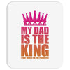 My Dad Is The King That Makes Me The Princess Mousepad