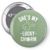 she's my lucky charm Pin-back button