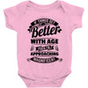 If Things Get Better With Age Then I'm Approaching Magnificent Baby Onesie