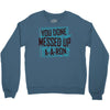 you done messed up a a ron Crewneck Sweatshirt