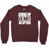 giving up is not an option Crewneck Sweatshirt