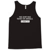this shirt was tested on animals Tank Top