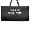 Suck my balls mate Weekender Totes