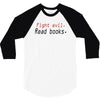 fight evil read books 3/4 Sleeve Shirt