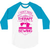 I Don't Need Therapy Just to Do Sewing 3/4 Sleeve Shirt