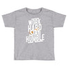 Work Hard, Stay Humble Toddler T-shirt