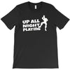 up all night playing battle gaming T-Shirt