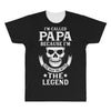 I'm Called Papa Because I'm the Man the Myth the Legend All Over Men's T-shirt