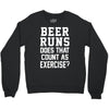 beer runs does that count as exercise funny Crewneck Sweatshirt