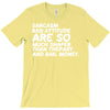 sarcasm and attitude areso much chaper than therapy and bail money T-Shirt