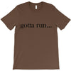 gotta run T-Shirt