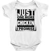 Just One More Chicken I Promise Baby Onesie